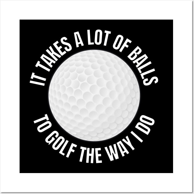 It takes a lot of balls to golf Wall Art by Caregiverology